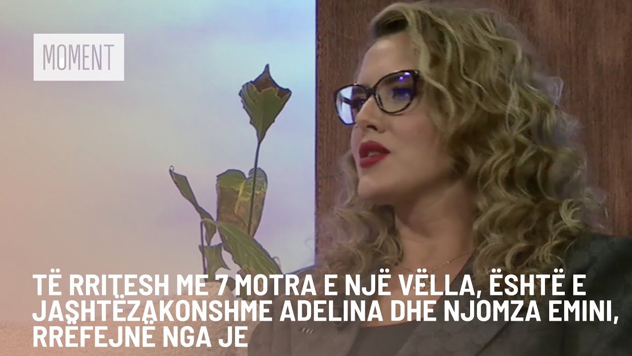 Të rritesh me 7 motra e një vëlla është e jashtëzakonshme Adelina dhe Njomza Emini rrëfejnë