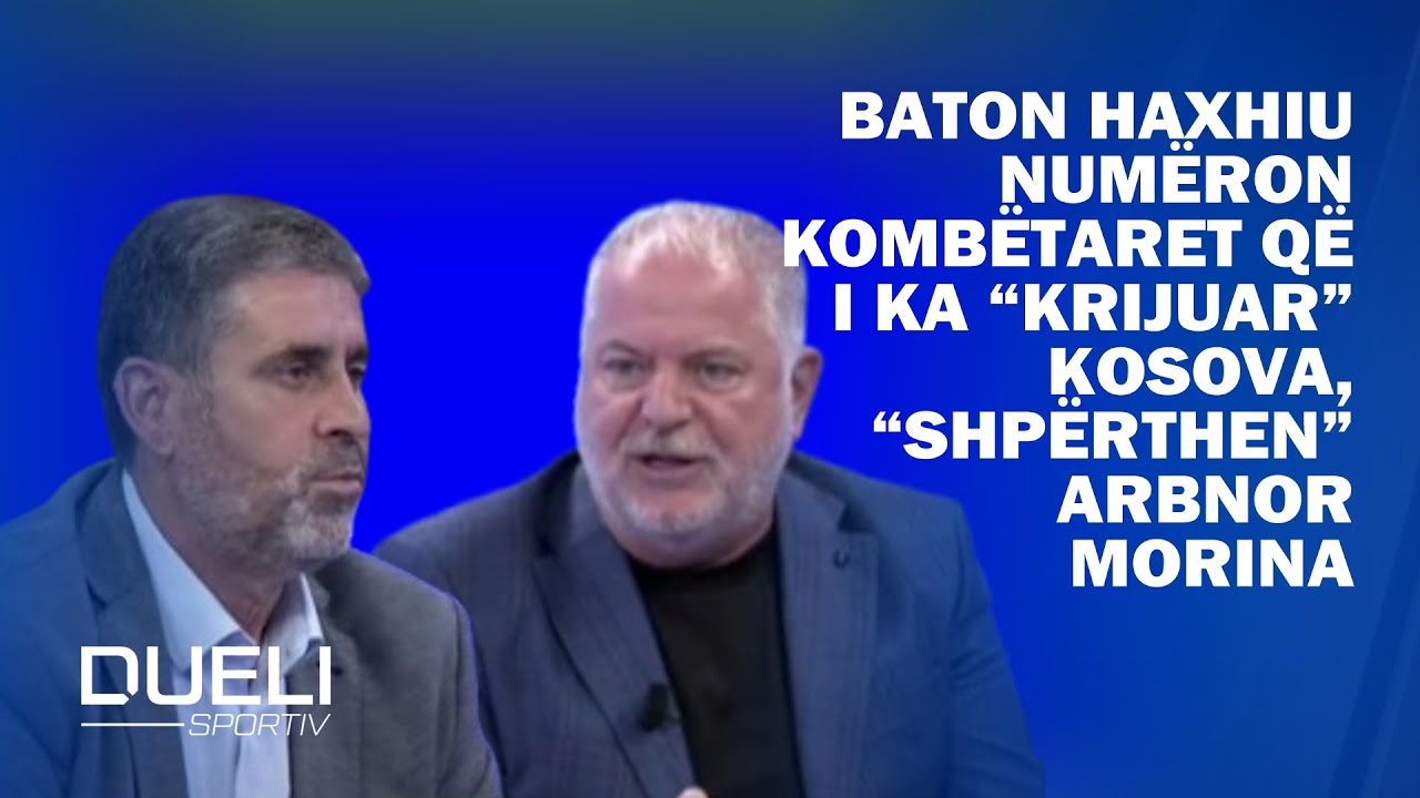 Nuk ndalet debati i ashpër   Baton Haxhiu numëron kombëtaret që i ka  krijuar  Kosova   shpërthen  A