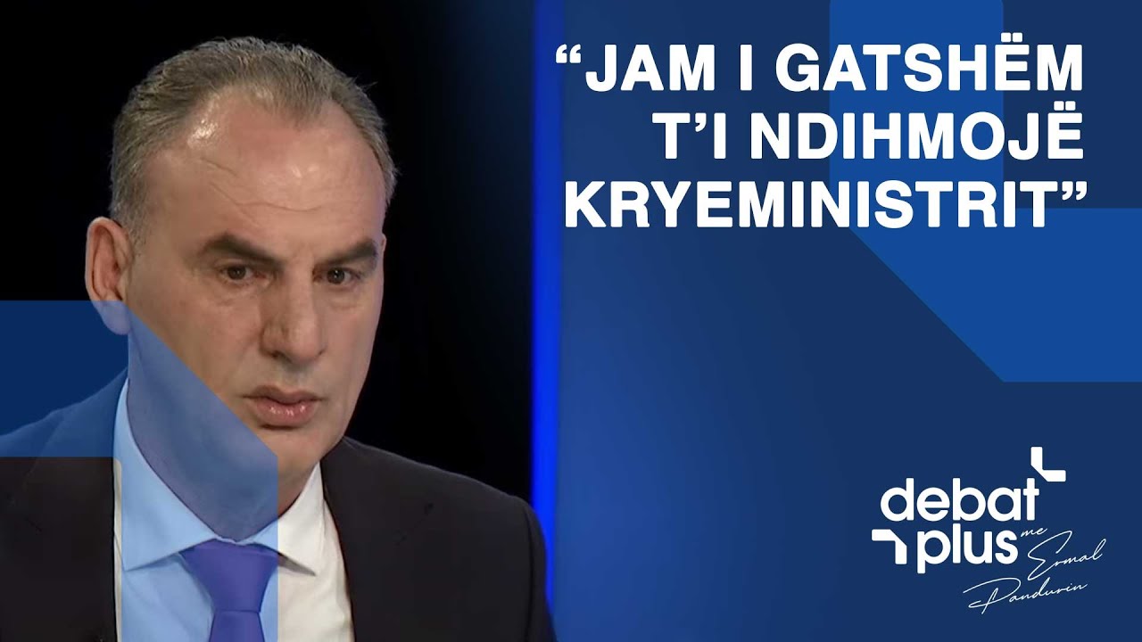  Jam i gatshëm t i ndihmojë kryeministrit   nervozohet Fatmir Limaj  Panduri e sfidon  Edhe Albin 